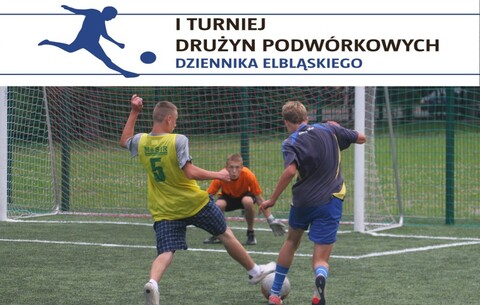 1. Turniej Drużyn Podwórkowych Dziennika Elbląskiego. Ruszyły zapisy!