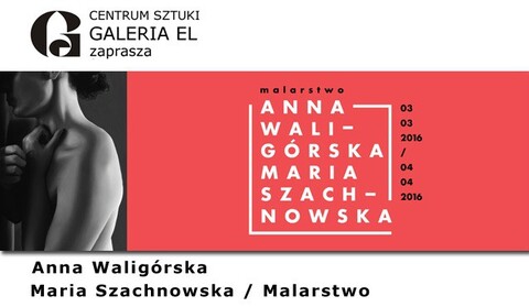 Anna Waligórska/Maria Szachnowska. Dziś wernisaż