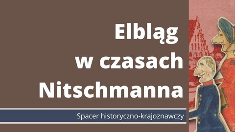 Elbląg czasów Henryka Nitschmanna. Spacer historyczno-krajoznawczy