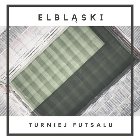 Elbląski Turniej Futsalu już w niedzielę