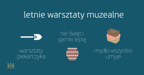 Glina, chleb, mydło (i powidło). Wakacyjne warsztaty w muzeum