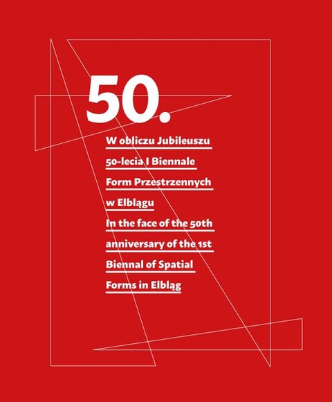 Już dziś! W obliczu jubileuszu 50-lecia I Biennale Form Przestrzennych