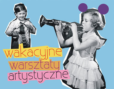 Kolejna edycja Wakacyjnych Warsztatów Artystycznych