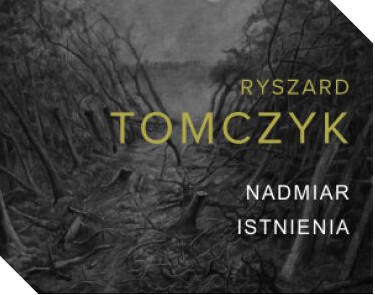 Nadmiar istnienia Ryszarda Tomczyka