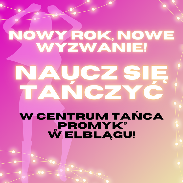 Nowy Rok, Nowe Wyzwanie – Naucz się Tańczyć w Centrum Tańca „Promyk” w Elblągu!