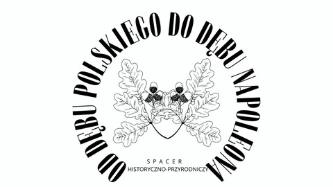 Od Dębu Polskiego do Dębu Napoleona. Spacer historyczno-przyrodniczy