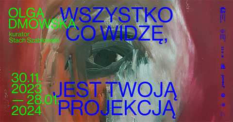 Olga Dmowska - Wszystko, co widzę, jest Twoją projekcją