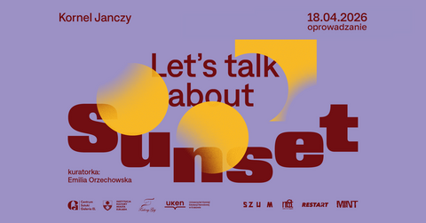 Oprowadzanie kuratorskie po wystawie „Let’s talk about Sunset