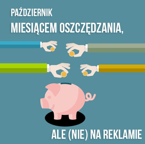 Październik miesiącem oszczędzania! Ale (nie) na reklamie