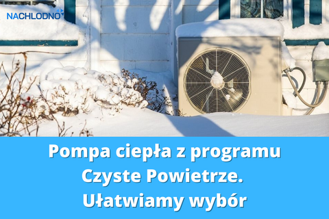 Pompa ciepła z programu Czyste Powietrze. Ułatwiamy wybór