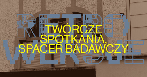 Spacer badawczy z Katarzyną Wiśniewską i Twórcze Spotkania