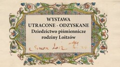 Wernisaż wystawy „Utracone - odzyskane. Dziedzictwo piśmiennicze rodziny Loitzów”